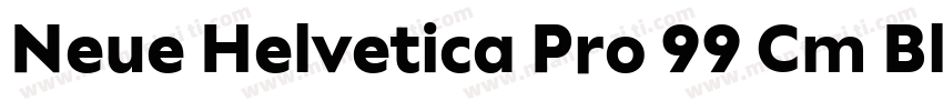 Neue Helvetica Pro 99 Cm Black字体转换